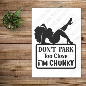 *2 for $20* Don't Park Too Close, I'm Chunky Vinyl Decal Sticker Handcrafted